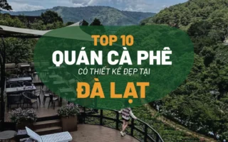 Cà Phê Đà Lạt 2026: Khám Phá 20 Quán Xinh Đẹp, Mộng Mơ Nhất Định Phải Ghé!