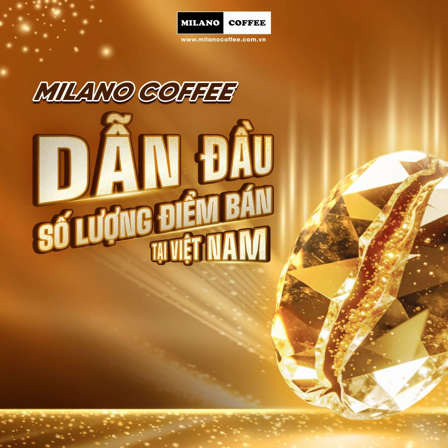 HƠN 2.500 CỬA HÀNG - MILANO COFFEE XÁC LẬP VỊ THẾ TOP 1 CHUỖI CÀ PHÊ VIỆT NAM